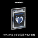 NOWADAYS - NOWHERE [2nd Single Album]